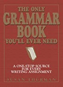 The Only Grammar Book You'll Ever Need: A One-Stop Source for Every Writing Assignment